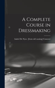 A Complete Course In Dressmaking