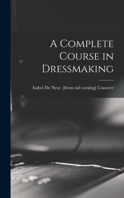 A Complete Course In Dressmaking