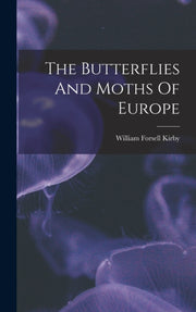The Butterflies And Moths Of Europe By Kirby, William Forse