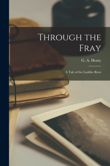 Through The Fray: A Tale Of The Luddite
