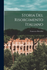 Storia Del Risorgimento Italiano By Bertolini, Francesco