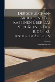 Der Schulchan-aruch Und Die Rabbinen  Be By Hoffmann, David