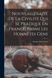 Nouveau Trait  De La Civilit  Qui Se Pra By De Courtin, Antoine