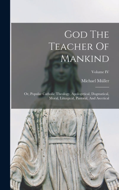 God The Teacher Of Mankind: Or, Popular By M Ller, Michael