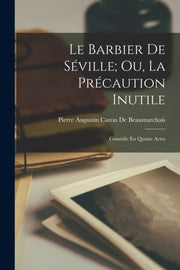 Le Barbier De S Ville  Ou, La Pr Caution