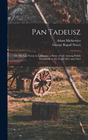Pan Tadeusz  Or The Last Foray In Lithua By Noyes, George Rapall