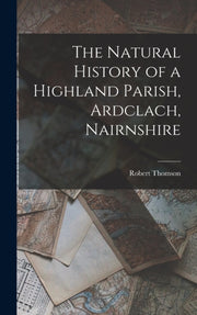 The Natural History Of A Highland Parish By Thomson, Robert