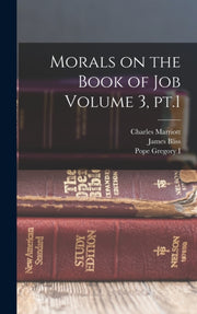 Morals On The Book Of Job Volume 3, Pt.1 By Bliss, James