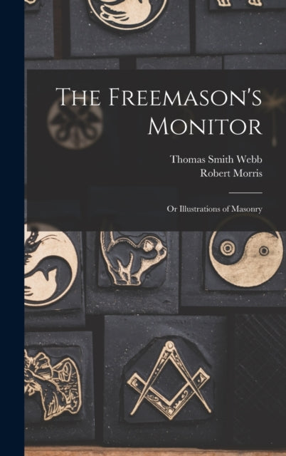 The Freemason's Monitor: Or Illustration