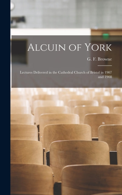 Alcuin Of York: Lectures Delivered In Th
