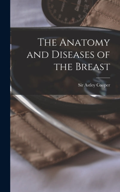 The Anatomy And Diseases Of The Breast