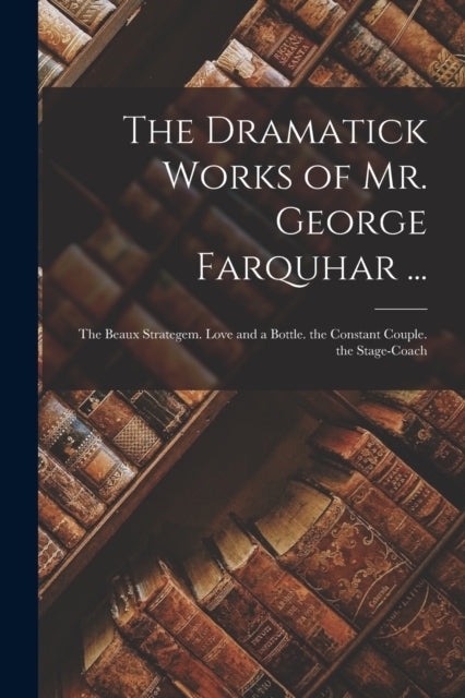 Dramatick Works Of Mr. George Farquh