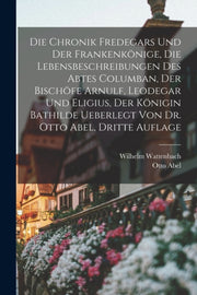 Die Chronik Fredegars Und Der Frankenk N By Wattenbach, Wilhelm