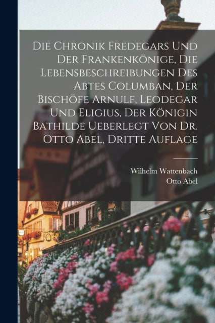 Die Chronik Fredegars Und Der Frankenk N By Wattenbach, Wilhelm