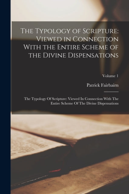 The Typology Of Scripture: Viewed In Con