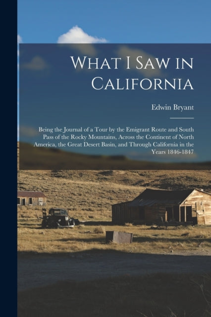 What I Saw In California: Being The Jour