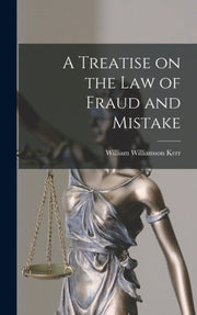 A Treatise On The Law Of Fraud And Mista By Kerr, William Willia