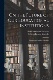 On The Future Of Our Educational Institu By Nietzsche, Friedrich