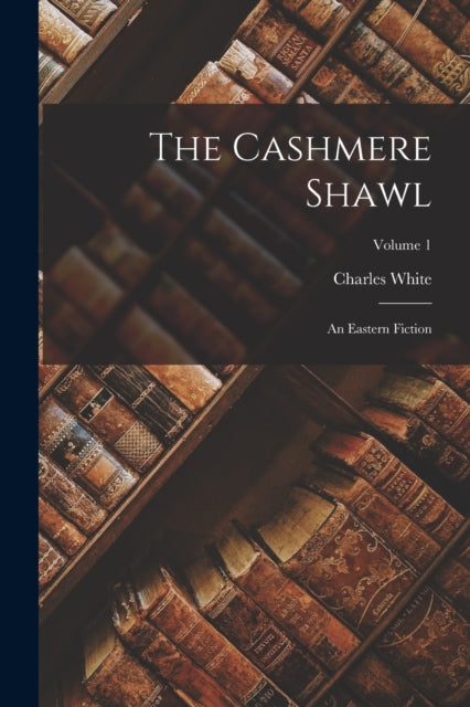Cashmere Shawl: An Eastern Fiction