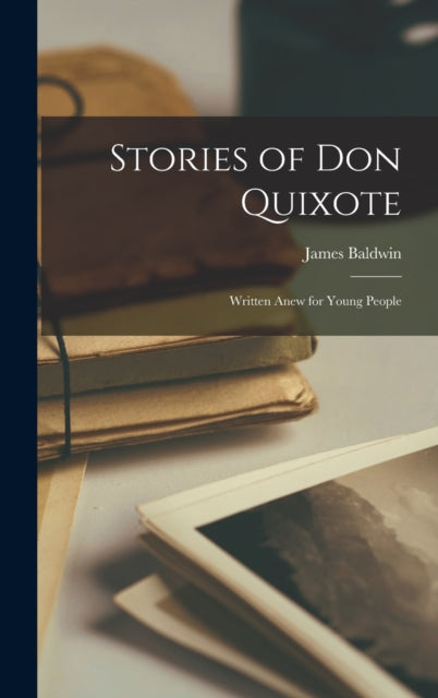 Stories Of Don Quixote: Written Anew For