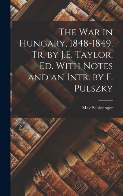 The War In Hungary, 1848-1849, Tr. By J.