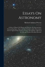Essays On Astronomy: A Series Of Papers By Proctor, Richard Ant