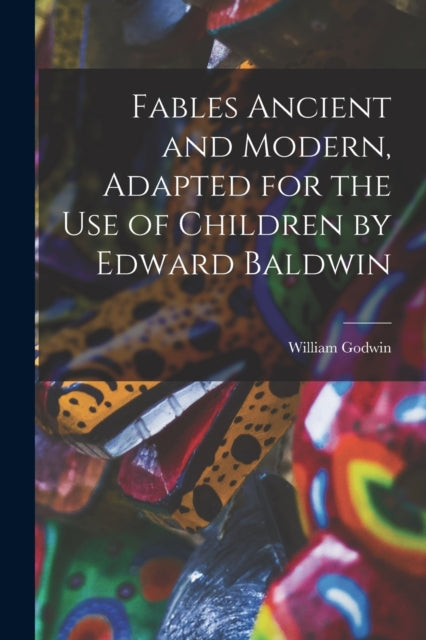 Fables Ancient And Modern, Adapted For T