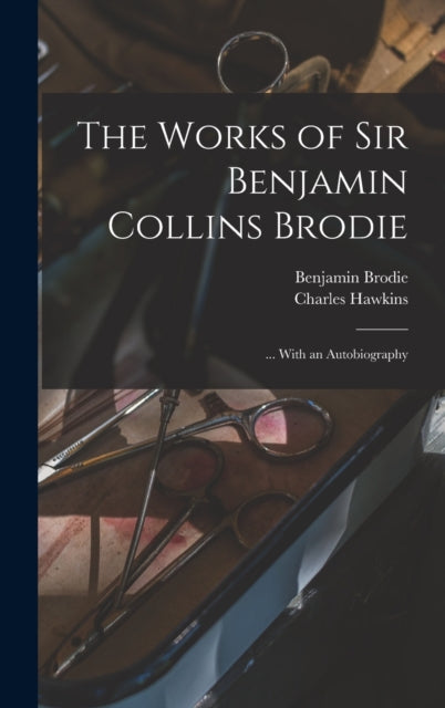 The Works Of Sir Benjamin Collins Brodie