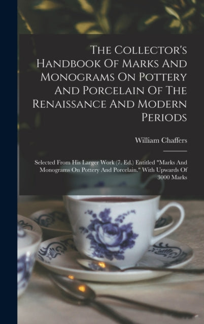 The Collector's Handbook Of Marks And Mo By Chaffers, William