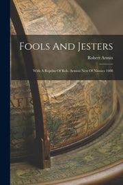 Fools And Jesters: With A Reprint Of Rob By Armin, Robert