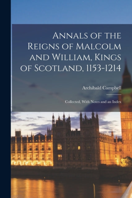 Annals Of The Reigns Of Malcolm And Will