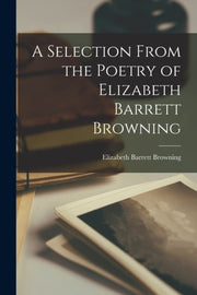 A Selection From The Poetry Of Elizabeth By Browning, Elizabeth
