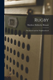 Rugby: The School And The Neighbourhood By Bloxam, Matthew Holb