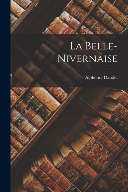 La Belle-nivernaise By Daudet, Alphonse