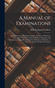 A Manual Of Examinations: Upon Anatomy, By Ludlow, John Livings