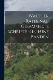 Walther Rathenau Gesammelte Schriften In