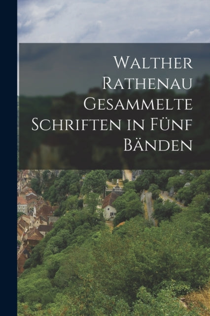 Walther Rathenau Gesammelte Schriften In