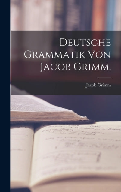 Deutsche Grammatik Von Jacob Grimm.