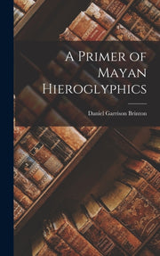A Primer Of Mayan Hieroglyphics