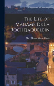 The Life Of Madame De La Rochejaquelein By Maxwell-scott, Mary