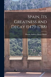 Spain, Its Greatness And Decay (1479-178