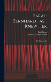 Sarah Bernhardt As I Knew Her: The Memoi