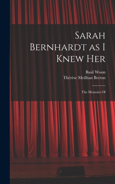 Sarah Bernhardt As I Knew Her: The Memoi