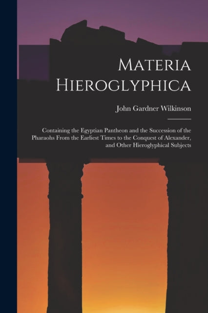 Materia Hieroglyphica: Containing The Eg