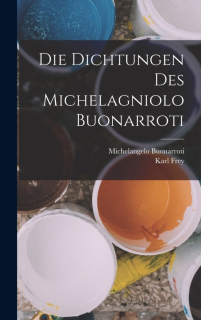 Die Dichtungen Des Michelagniolo Buonarr