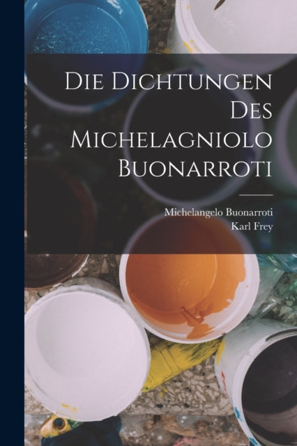 Die Dichtungen Des Michelagniolo Buonarr