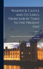 Warwick Castle And Its Earls, From Saxon