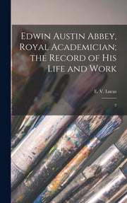 Edwin Austin Abbey, Royal Academician  T