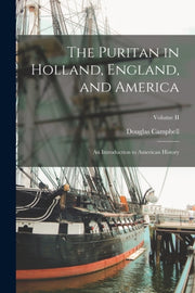 The Puritan In Holland, England, And Ame By Campbell, Douglas