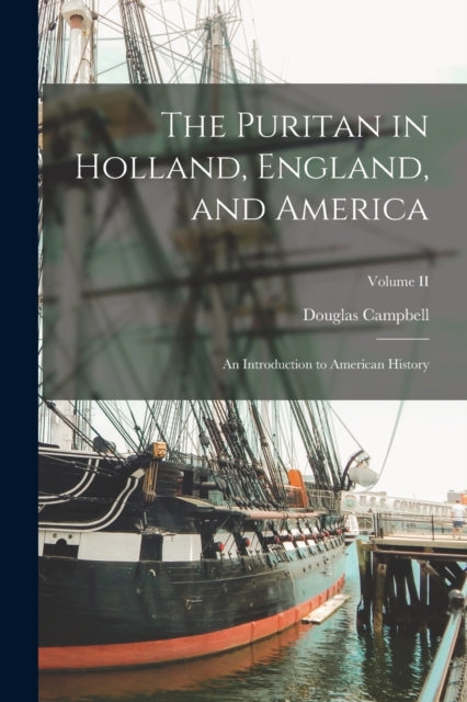 The Puritan In Holland, England, And Ame